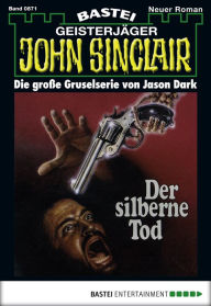 Title: John Sinclair 871: Der silberne Tod (1. Teil), Author: Jason Dark