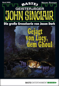 Title: John Sinclair - Folge 0899: Gejagt von Lucy, dem Ghoul, Author: Jason Dark