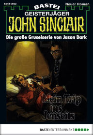 Title: John Sinclair 922: Mein Trip ins Jenseits, Author: Jason Dark