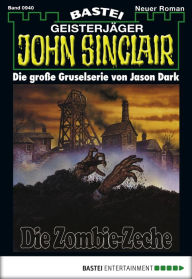 Title: John Sinclair 940: Die Zombie-Zeche, Author: Jason Dark