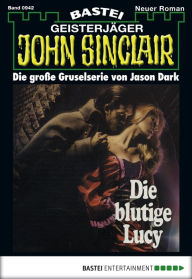 Title: John Sinclair 942: Die blutige Lucy (1. Teil), Author: Jason Dark