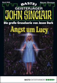 Title: John Sinclair 946: Angst um Lucy, Author: Jason Dark