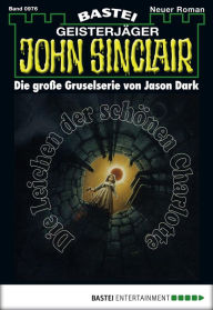 Title: John Sinclair 976: Die Leichen der schönen Charlotte (1. Teil), Author: Jason Dark