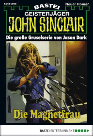 Title: John Sinclair - Folge 0988: Die Magnetfrau (1. Teil), Author: Jason Dark