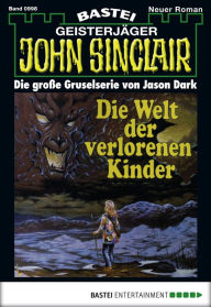 Title: John Sinclair 998: Die Welt der verlorenen Kinder (1. Teil), Author: Jason Dark