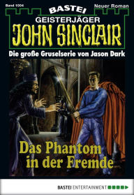 Title: John Sinclair 1004: Das Phantom in der Fremde (5. Teil), Author: Jason Dark