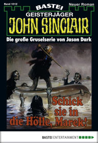 Title: John Sinclair - Folge 1012: Schick sie in die Hölle, Marek!, Author: Jason Dark