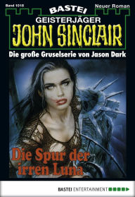 Title: John Sinclair 1018: Die Spur der irren Luna, Author: Jason Dark