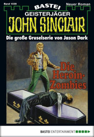 Title: John Sinclair 1039: Die Heroin-Zombies, Author: Jason Dark