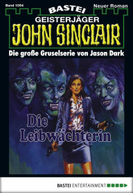 Title: John Sinclair 1054: Die Leibwächterin (1. Teil), Author: Jason Dark