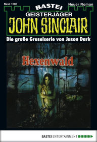 Title: John Sinclair 1080: Hexenwald, Author: Jason Dark