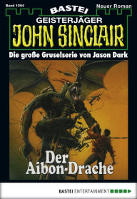 Title: John Sinclair 1094: Der Aibon-Drache, Author: Jason Dark