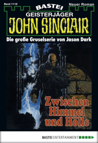 Title: John Sinclair 1118: Zwischen Himmel und Hölle (2. Teil), Author: Jason Dark