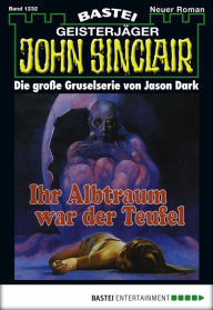 Title: John Sinclair 1232: Ihr Albtraum war der Teufel (3. Teil), Author: Jason Dark