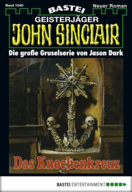 Title: John Sinclair 1240: Das Knochenkreuz, Author: Jason Dark