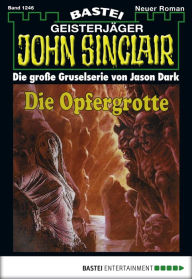 Title: John Sinclair - Folge 1246: Die Opfergrotte (2. Teil), Author: Jason Dark