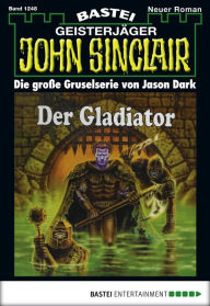 Title: John Sinclair - Folge 1248: Der Gladiator, Author: Jason Dark