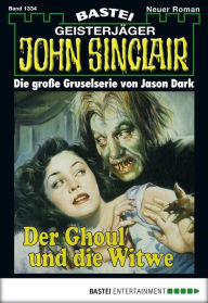 Title: John Sinclair 1334: Der Ghoul und die Witwe, Author: Jason Dark