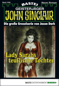 Title: John Sinclair 1340: Lady Sarahs teuflische Tochter, Author: Jason Dark