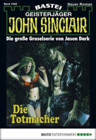 Title: John Sinclair 1342: Die Totmacher, Author: Jason Dark