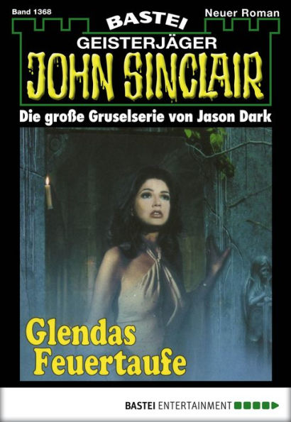 John Sinclair 1368: Glendas Feuertaufe (2. Teil)