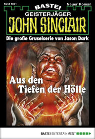 Title: John Sinclair 1821: Aus den Tiefen der Hölle, Author: Jason Dark