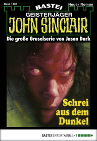 Title: John Sinclair 1403: Schrei aus dem Dunkel (1. Teil), Author: Jason Dark