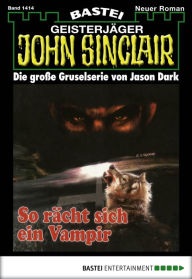 Title: John Sinclair 1414: So rächt sich ein Vampir (1. Teil), Author: Jason Dark