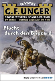 Title: G. F. Unger Sonder-Edition 4: Flucht durch den Blizzard, Author: G. F. Unger