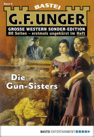 Title: G. F. Unger Sonder-Edition 6: Die Gun-Sisters, Author: G. F. Unger