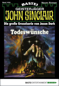 Title: John Sinclair 1434: Todeswünsche, Author: Jason Dark