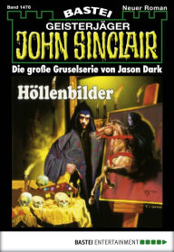 Title: John Sinclair 1476: Höllenbilder, Author: Jason Dark