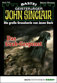 Title: John Sinclair 1530: Das Grab-Gespenst, Author: Jason Dark