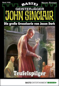 Title: John Sinclair 1538: Teufelspilger, Author: Jason Dark