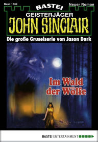 Title: John Sinclair 1539: Im Wald der Wölfe, Author: Jason Dark