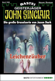 Title: John Sinclair 1586: Leichenräuber, Author: Jason Dark