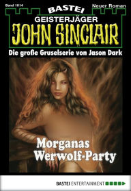 Title: John Sinclair 1614: Morganas Werwolf-Party, Author: Jason Dark