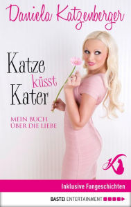 Title: Katze küsst Kater: Mein Buch über die Liebe, Author: Daniela Katzenberger