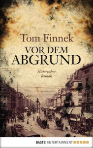Title: Vor dem Abgrund: Historischer Roman, Author: Tom Finnek