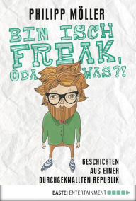 Title: Bin isch Freak, oda was?!: Geschichten aus einer durchgeknallten Republik, Author: Philipp Möller