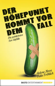 Title: Der Höhepunkt kommt vor dem Fall: Die peinlichsten Sex-Unfälle, Author: Felix Fröhlich