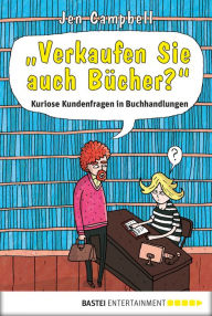 Title: Verkaufen Sie auch Bücher?: Kuriose Kundenfragen in Buchhandlungen, Author: Jen Campbell