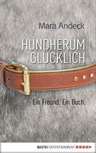 Title: Hundherum glücklich: Ein Freund. Ein Buch., Author: Mara Andeck