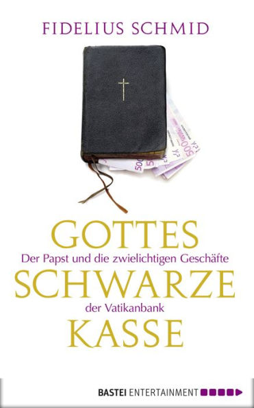 Gottes schwarze Kasse: Der Papst und die zwielichtigen Geschäfte der Vatikanbank