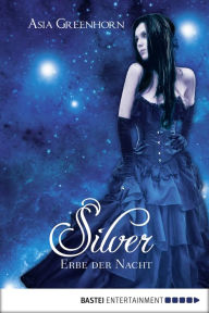 Title: Silver - Erbe der Nacht, Author: Asia Greenhorn