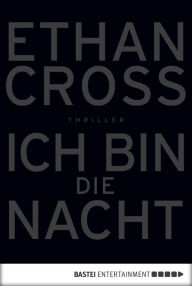 Title: Ich bin die Nacht: Thriller, Author: Ethan Cross