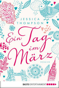 Title: Ein Tag im März: Roman, Author: Jessica Thompson