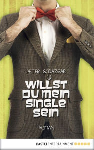 Title: Willst du mein Single sein: Roman, Author: Peter Godazgar