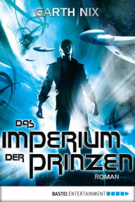 Title: Das Imperium der Prinzen: Roman (A Confusion of Princes), Author: Garth Nix