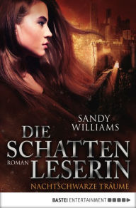 Title: Die Schattenleserin - Nachtschwarze Träume: Roman, Author: Sandy Williams